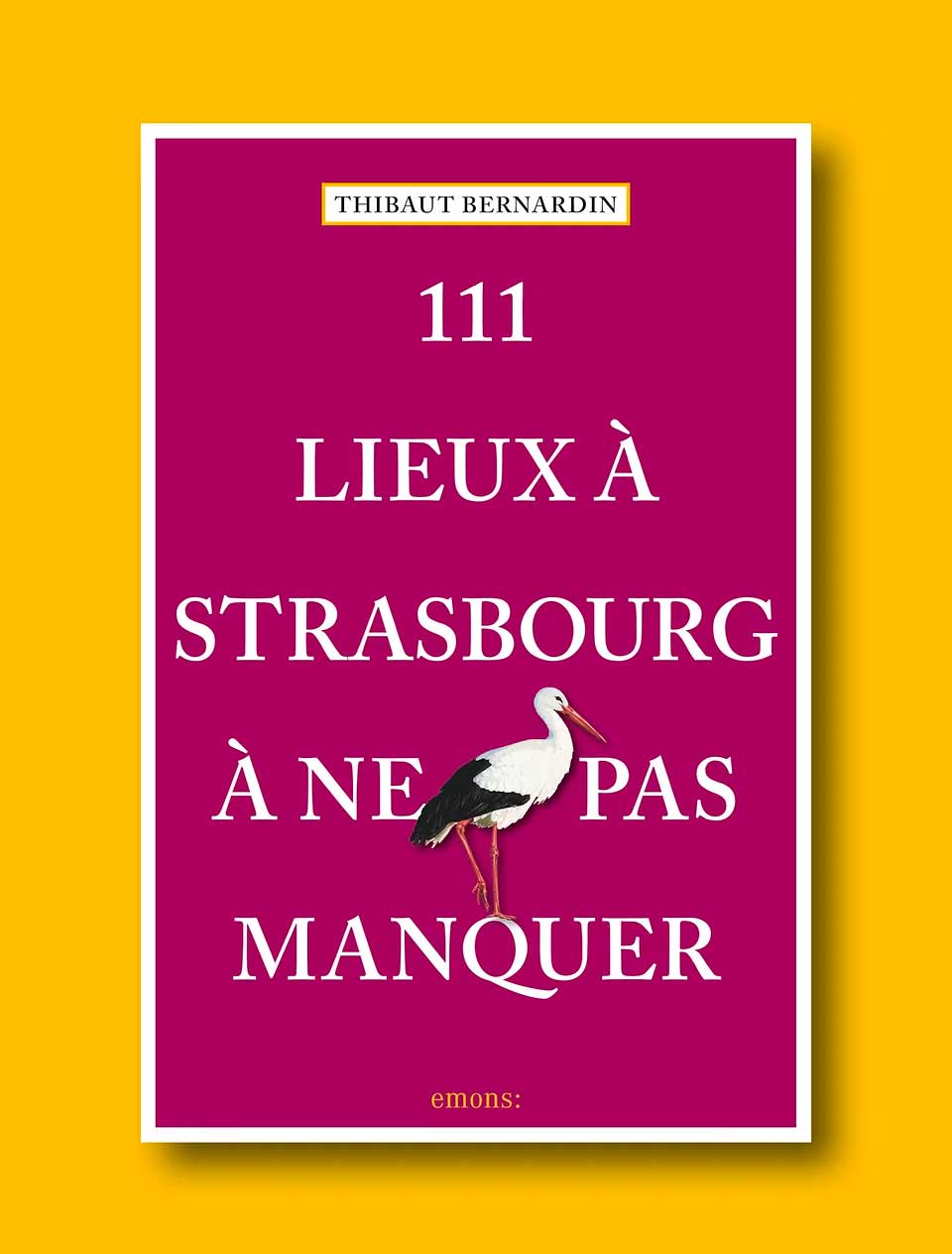 Couverture du livre 111 Lieux à Strasbourg à ne pas manquer, Éditions Emons